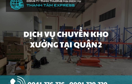 Dịch vụ chuyển kho xưởng tại Quận 2 chuyên nghiệp-uy tín-giá tốt